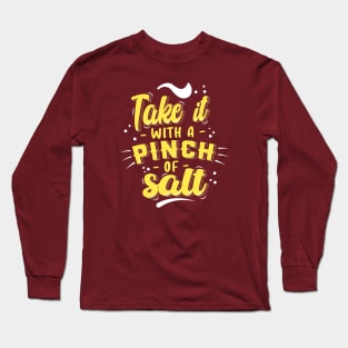 Take it with pinch of salt Long Sleeve T-Shirt